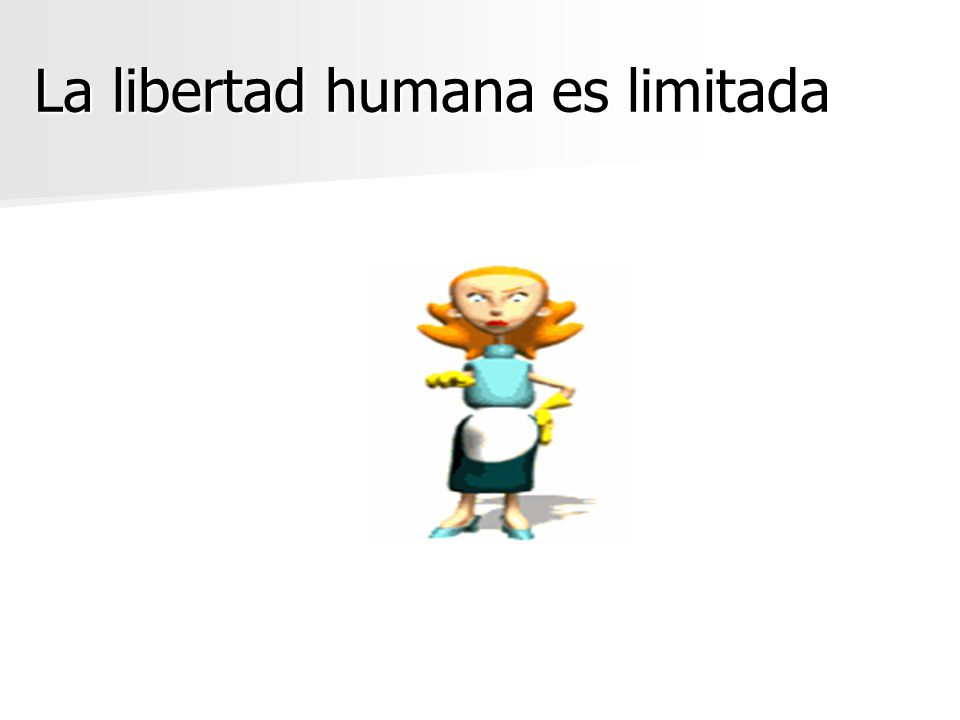 La libertad humana es limitada