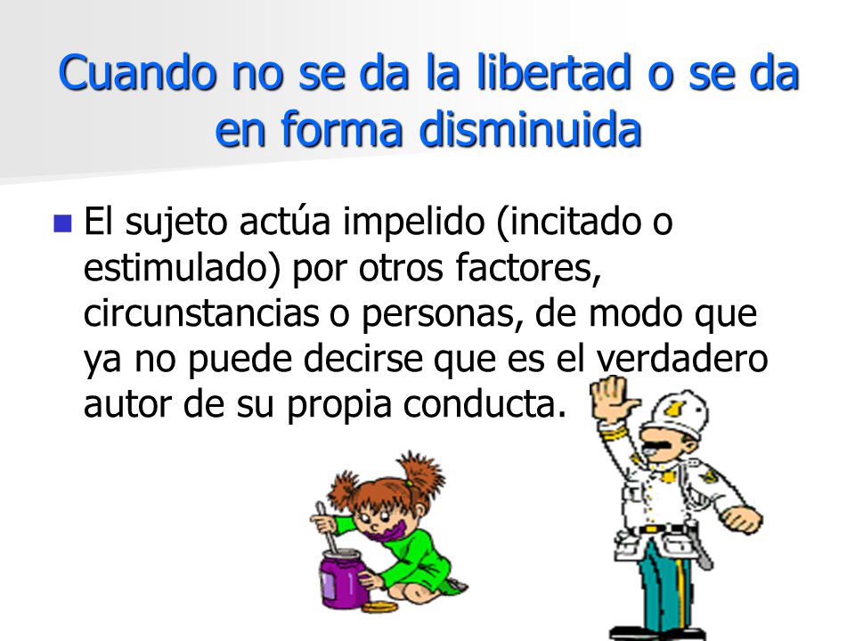 Cuando no se da la libertad o se da en forma disminuida