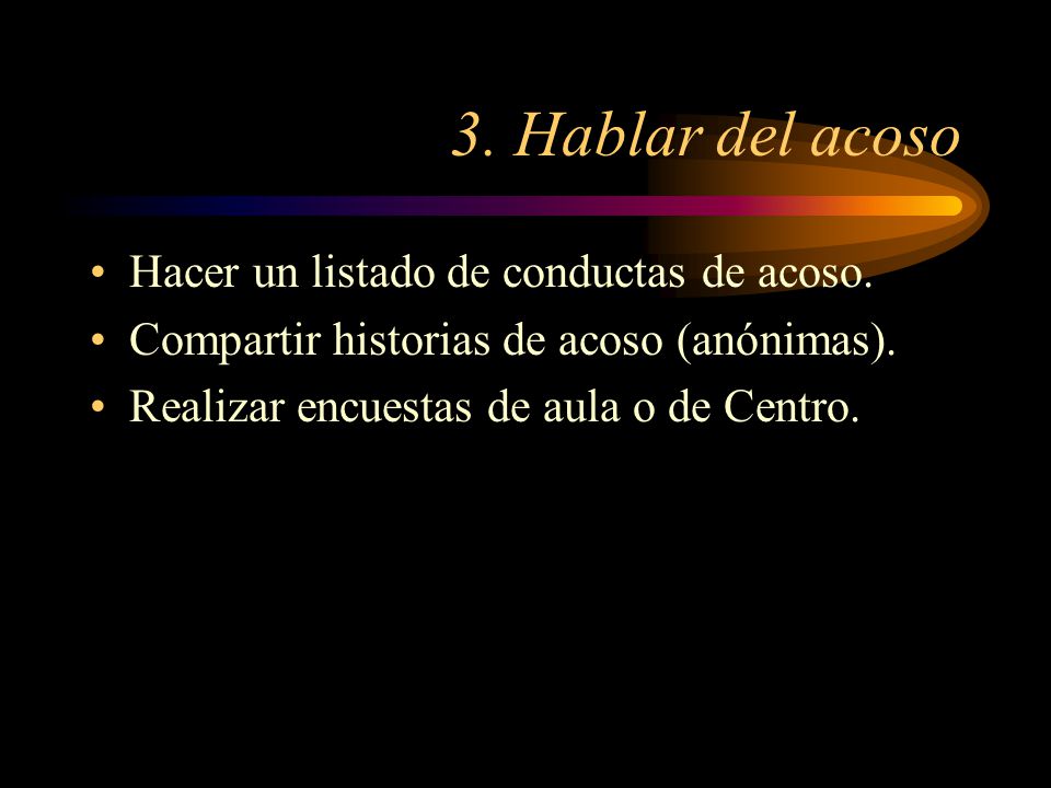 3. Hablar del acoso Hacer un listado de conductas de acoso.