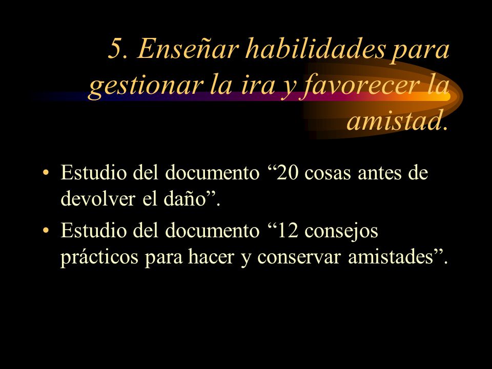 5. Enseñar habilidades para gestionar la ira y favorecer la amistad.