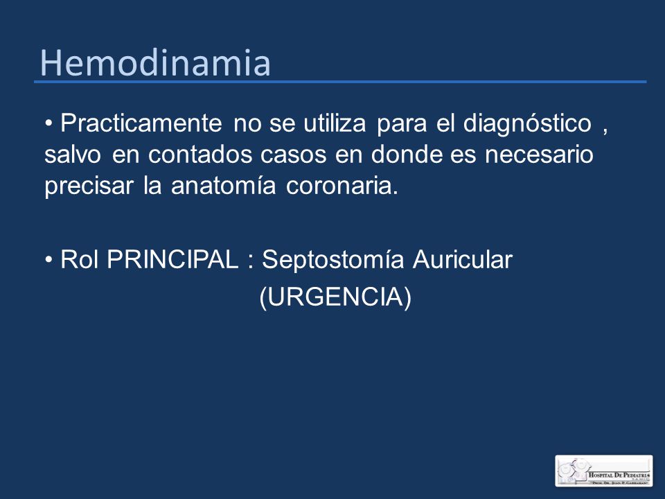 Hemodinamia Practicamente no se utiliza para el diagnóstico , salvo en contados casos en donde es necesario precisar la anatomía coronaria.