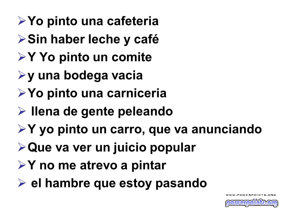 Yo pinto una cafeteria Sin haber leche y café. Y Yo pinto un comite. y una bodega vacia. Yo pinto una carniceria.