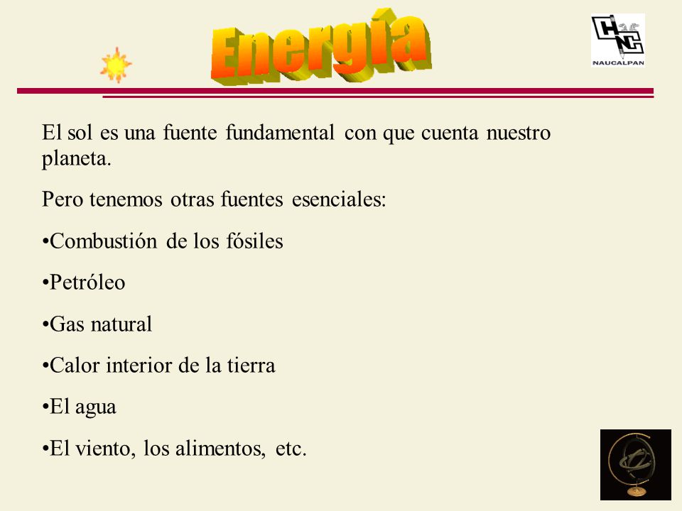 El sol es una fuente fundamental con que cuenta nuestro planeta.
