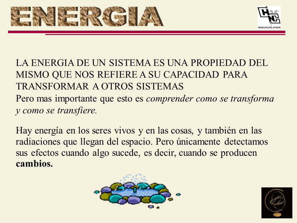 LA ENERGIA DE UN SISTEMA ES UNA PROPIEDAD DEL MISMO QUE NOS REFIERE A SU CAPACIDAD PARA TRANSFORMAR A OTROS SISTEMAS