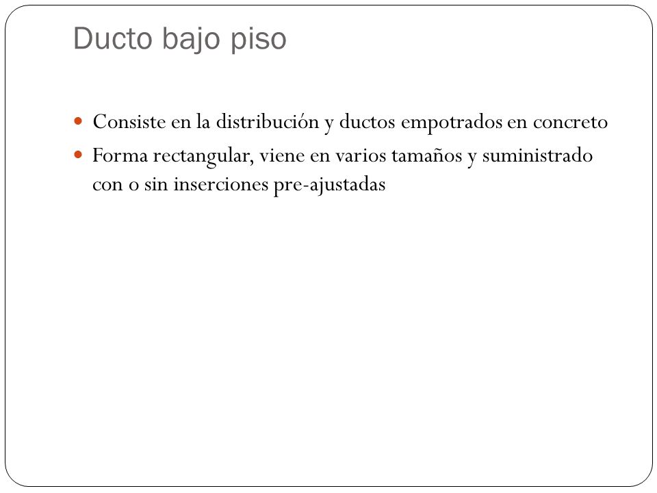 Ducto bajo piso Consiste en la distribución y ductos empotrados en concreto.