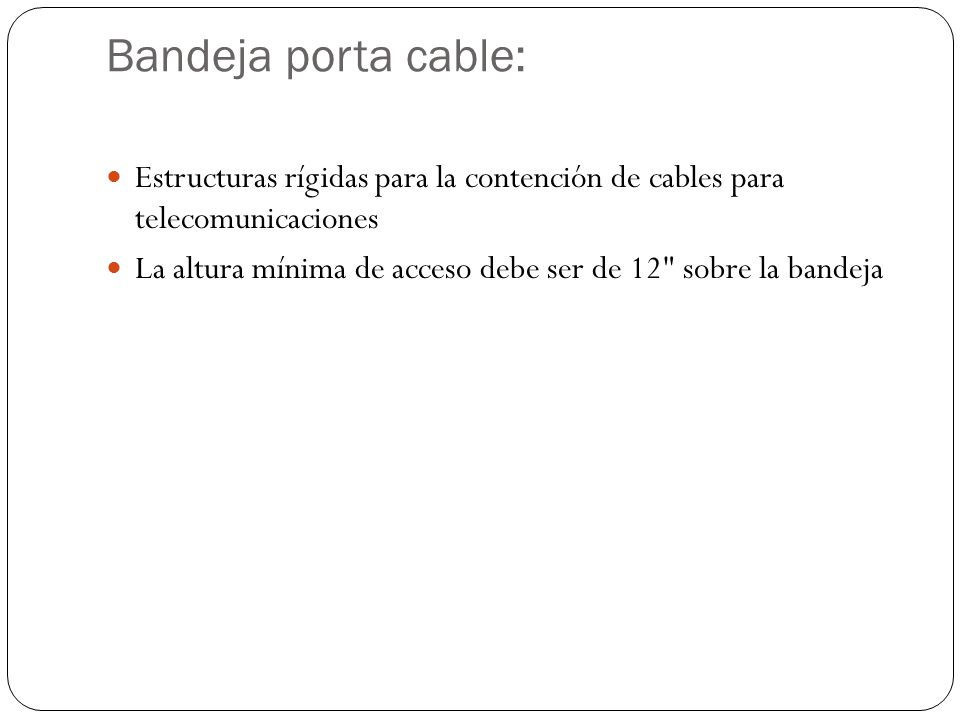 Bandeja porta cable: Estructuras rígidas para la contención de cables para telecomunicaciones.