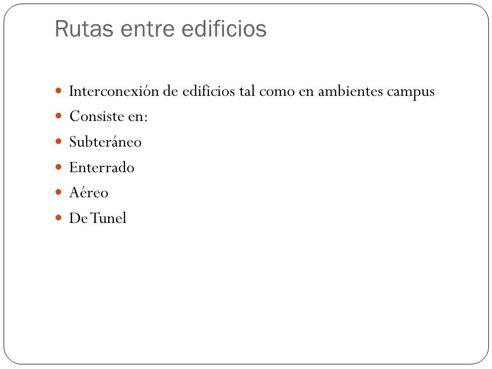 Rutas entre edificios Interconexión de edificios tal como en ambientes campus. Consiste en: Subteráneo.