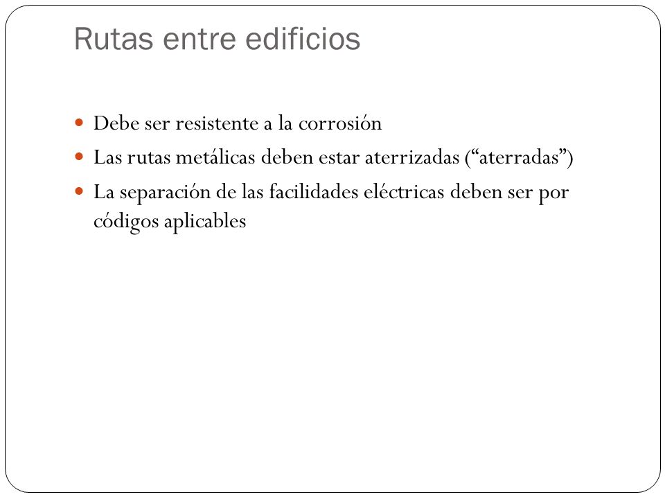 Rutas entre edificios Debe ser resistente a la corrosión