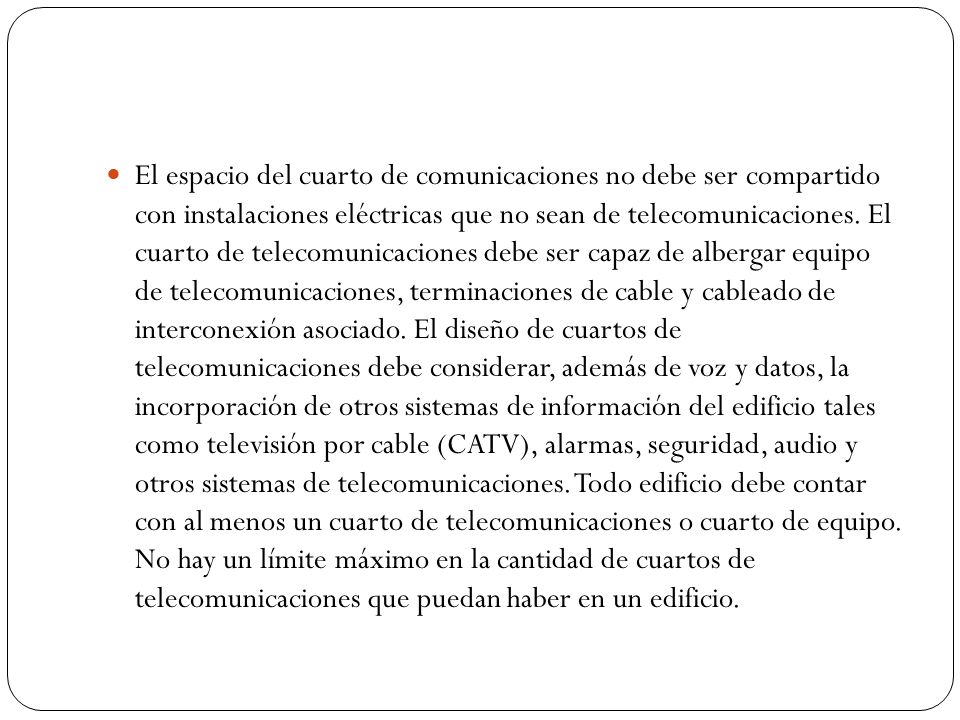 El espacio del cuarto de comunicaciones no debe ser compartido con instalaciones eléctricas que no sean de telecomunicaciones.
