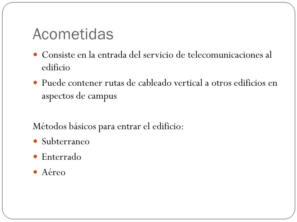 Acometidas Consiste en la entrada del servicio de telecomunicaciones al edificio.
