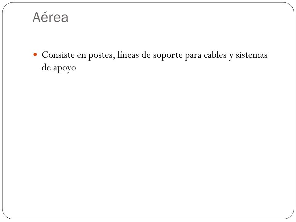 Aérea Consiste en postes, líneas de soporte para cables y sistemas de apoyo