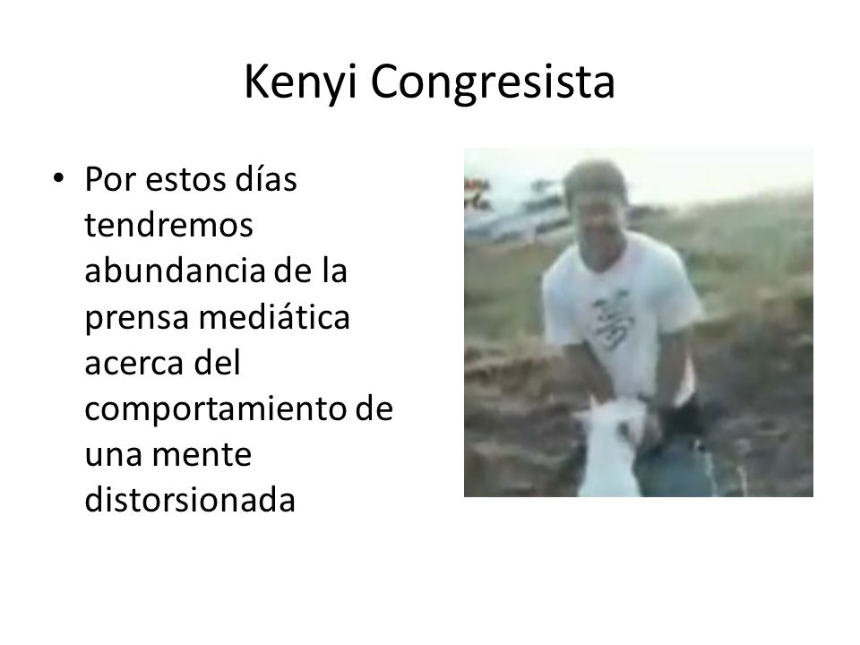 Kenyi Congresista Por estos días tendremos abundancia de la prensa mediática acerca del comportamiento de una mente distorsionada.