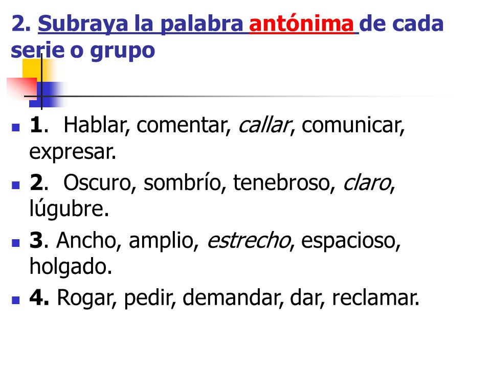 2. Subraya la palabra antónima de cada serie o grupo