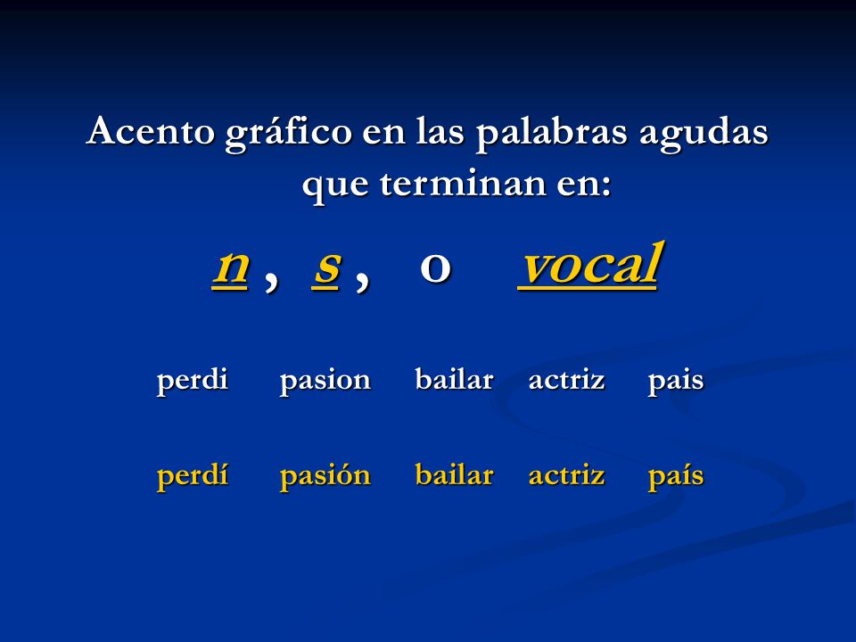 Acento gráfico en las palabras agudas que terminan en: n , s , o vocal