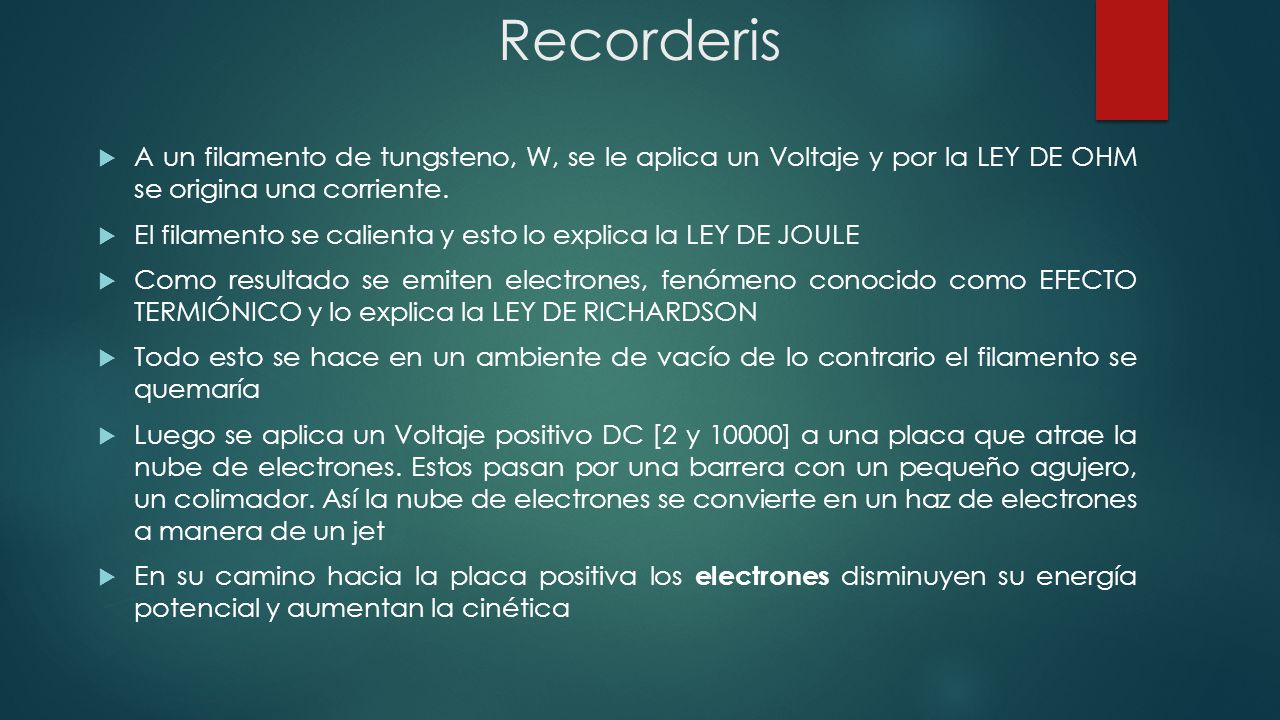 Recorderis A un filamento de tungsteno, W, se le aplica un Voltaje y por la LEY DE OHM se origina una corriente.