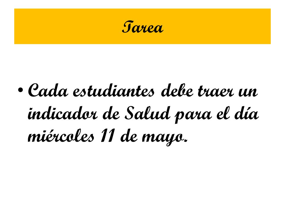 Tarea Cada estudiantes debe traer un indicador de Salud para el día miércoles 11 de mayo.