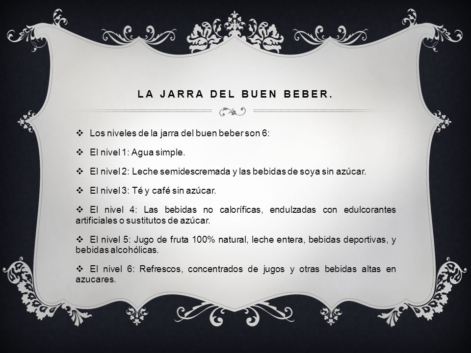 La jarra del buen beber. Los niveles de la jarra del buen beber son 6: