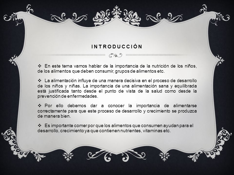 introducción En este tema vamos hablar de la importancia de la nutrición de los niños, de los alimentos que deben consumir, grupos de alimentos etc.