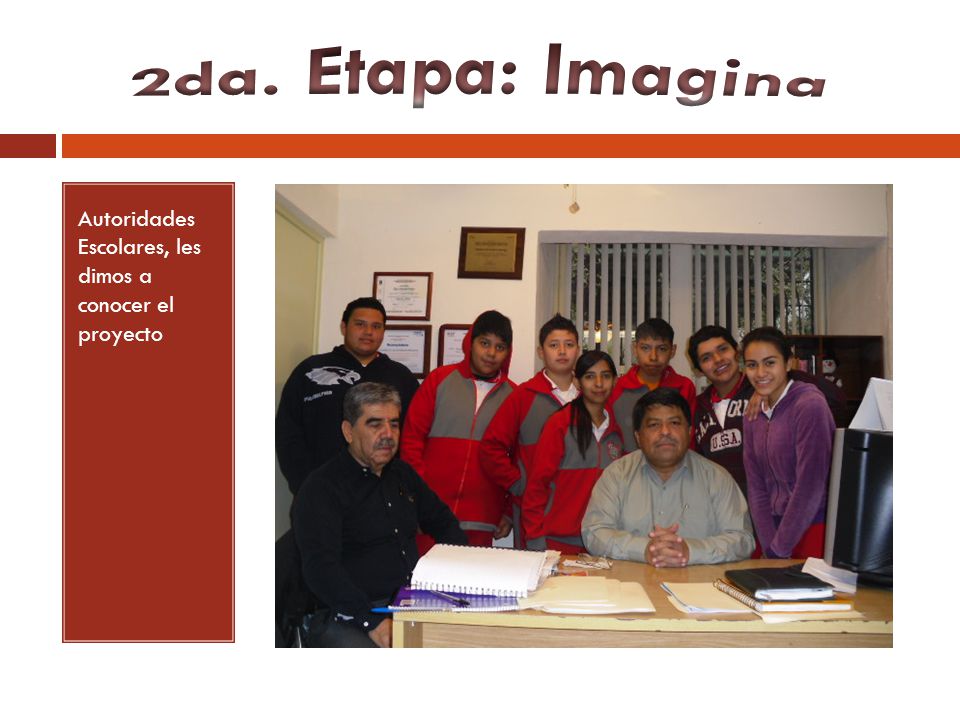 2da. Etapa: Imagina Autoridades Escolares, les dimos a conocer el proyecto