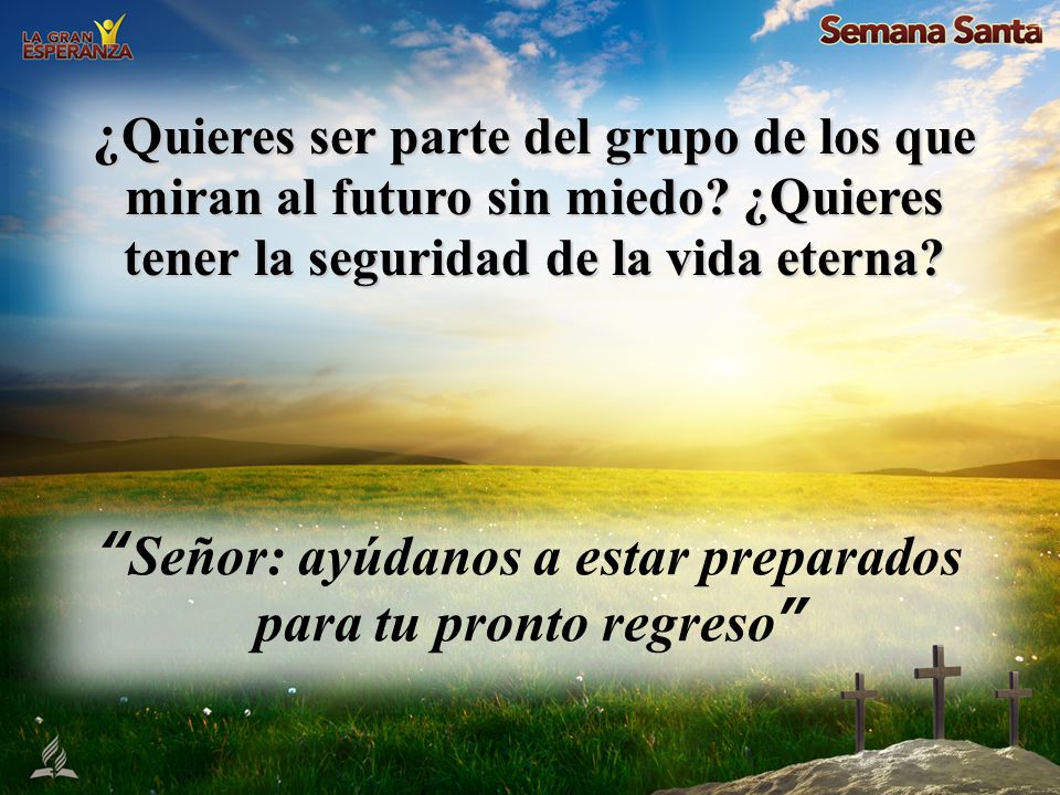 Señor: ayúdanos a estar preparados para tu pronto regreso