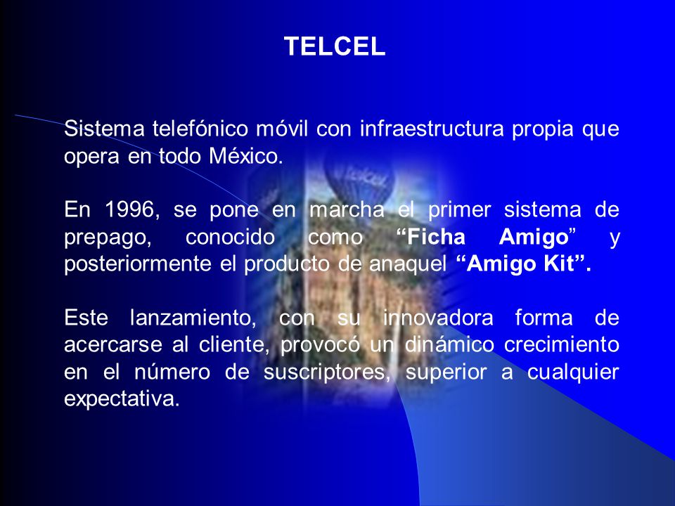 TELCEL Sistema telefónico móvil con infraestructura propia que opera en todo México.
