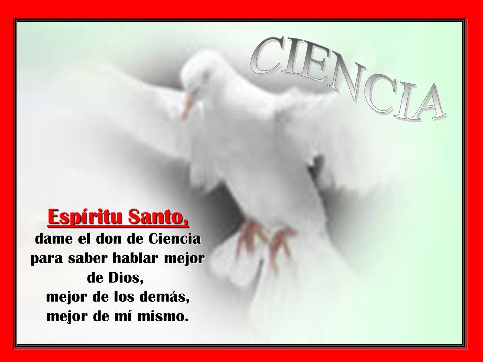 CIENCIA Espíritu Santo, dame el don de Ciencia para saber hablar mejor