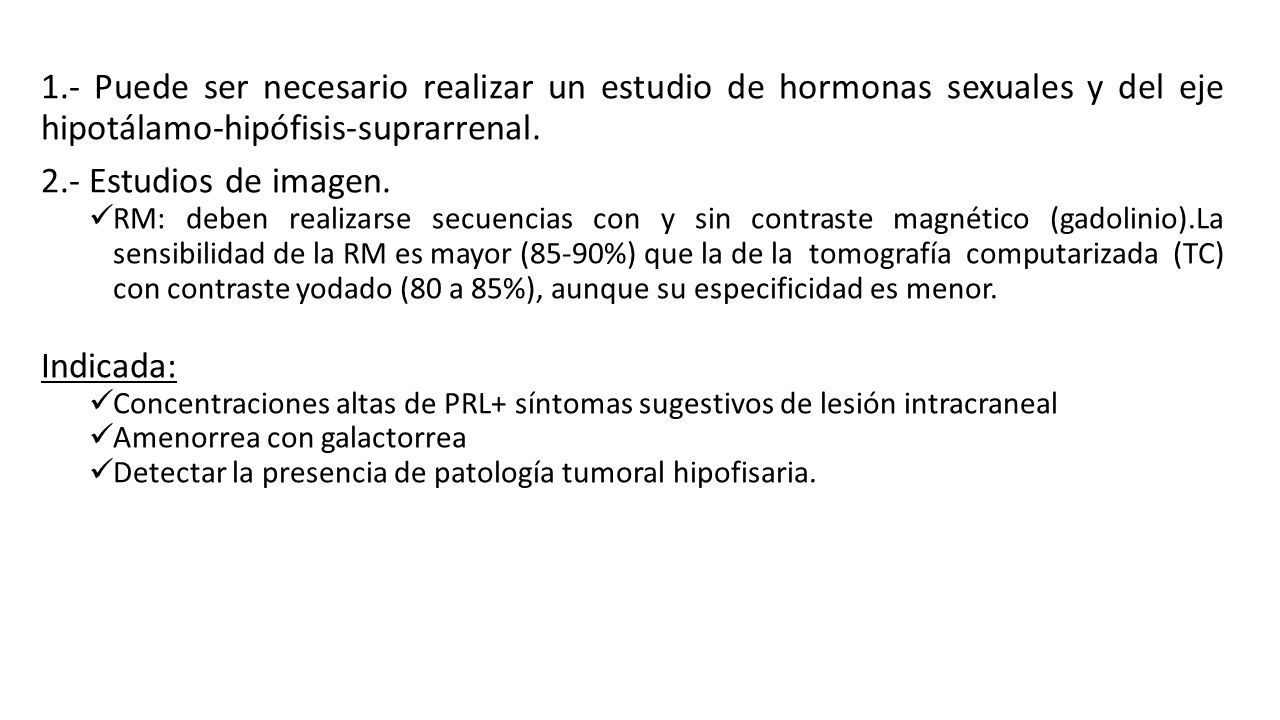 1.- Puede ser necesario realizar un estudio de hormonas sexuales y del eje hipotálamo-hipófisis-suprarrenal.