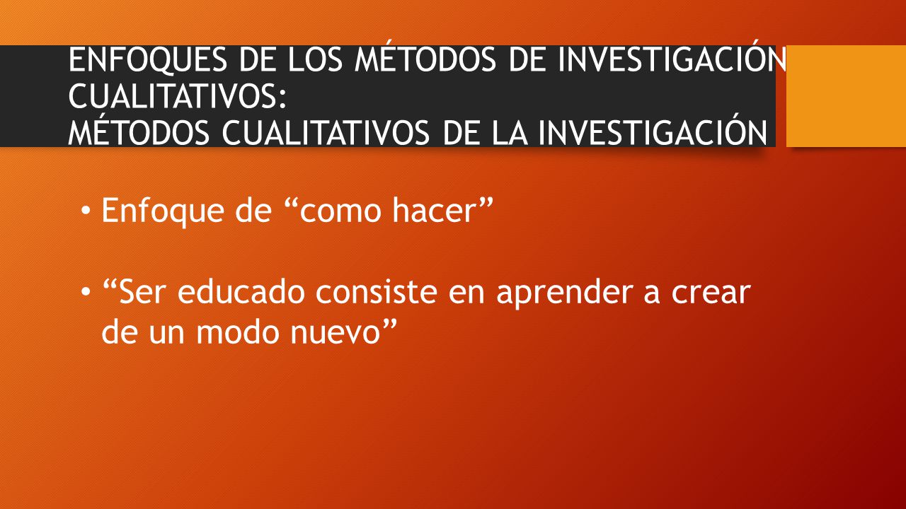 ENFOQUES DE LOS MÉTODOS DE INVESTIGACIÓN CUALITATIVOS: MÉTODOS CUALITATIVOS DE LA INVESTIGACIÓN