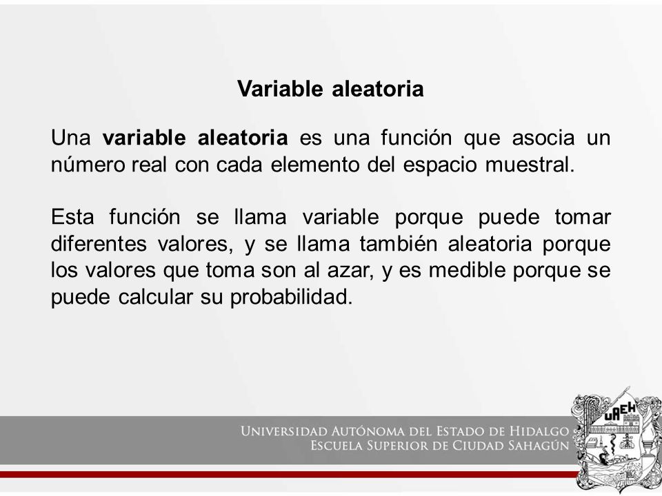 Variable aleatoria Una variable aleatoria es una función que asocia un número real con cada elemento del espacio muestral.