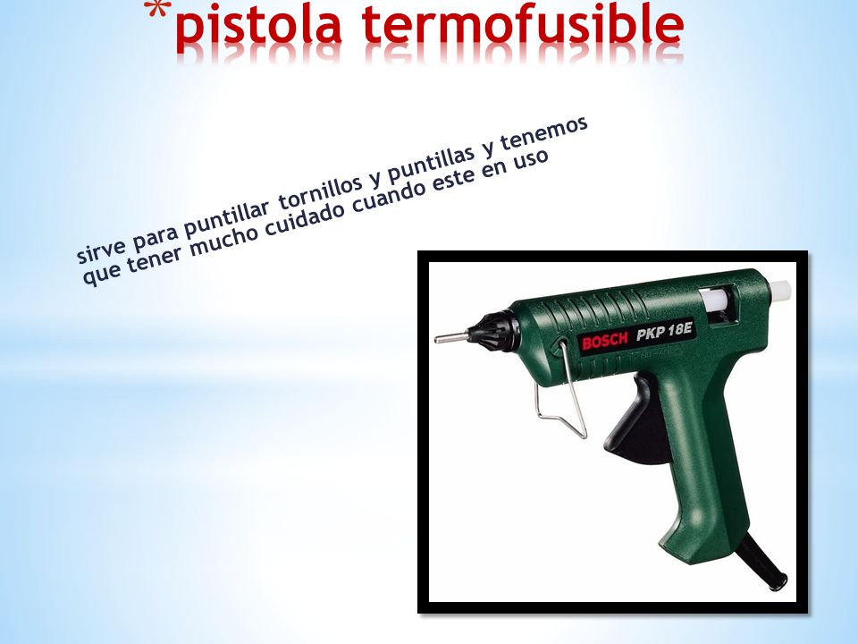 pistola termofusible sirve para puntillar tornillos y puntillas y tenemos que tener mucho cuidado cuando este en uso.
