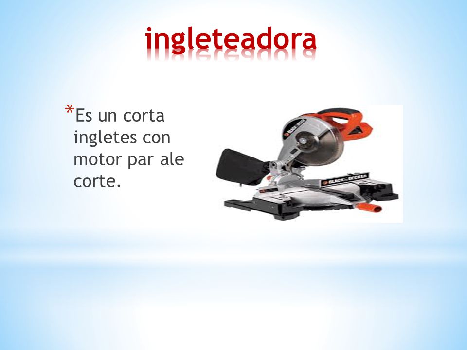 ingleteadora Es un corta ingletes con motor par ale corte.
