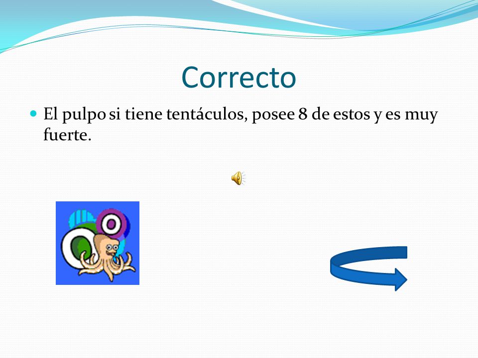 Correcto El pulpo si tiene tentáculos, posee 8 de estos y es muy fuerte.