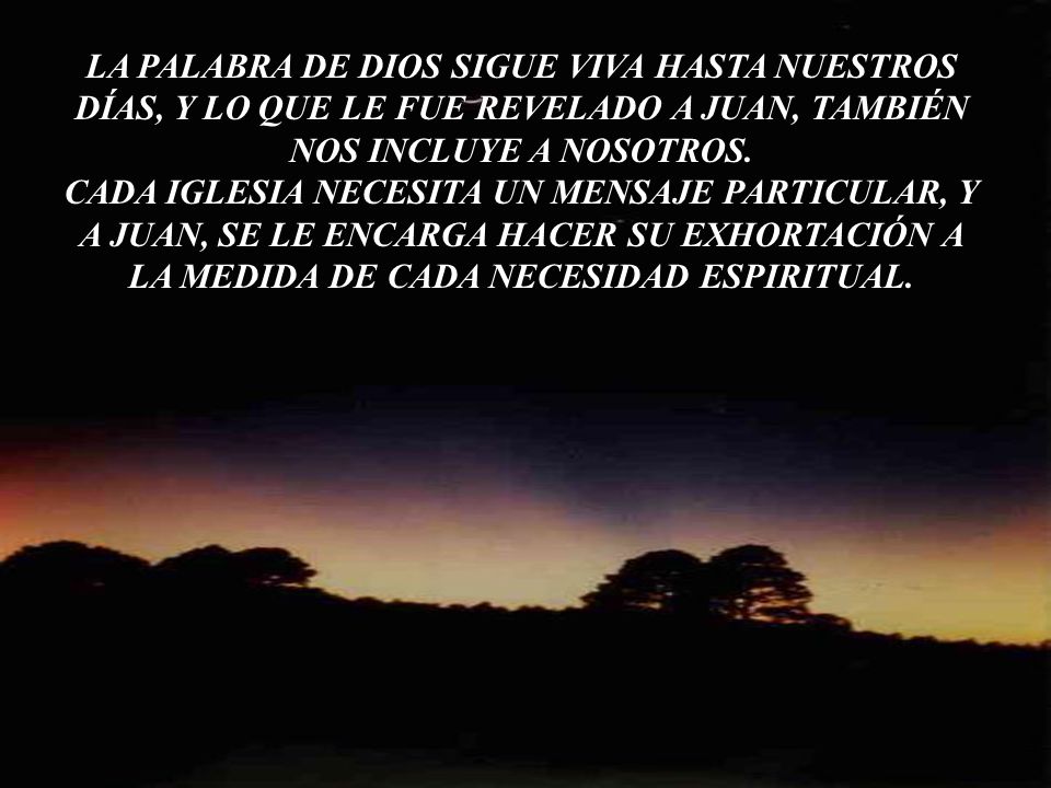 LA PALABRA DE DIOS SIGUE VIVA HASTA NUESTROS DÍAS, Y LO QUE LE FUE REVELADO A JUAN, TAMBIÉN NOS INCLUYE A NOSOTROS.