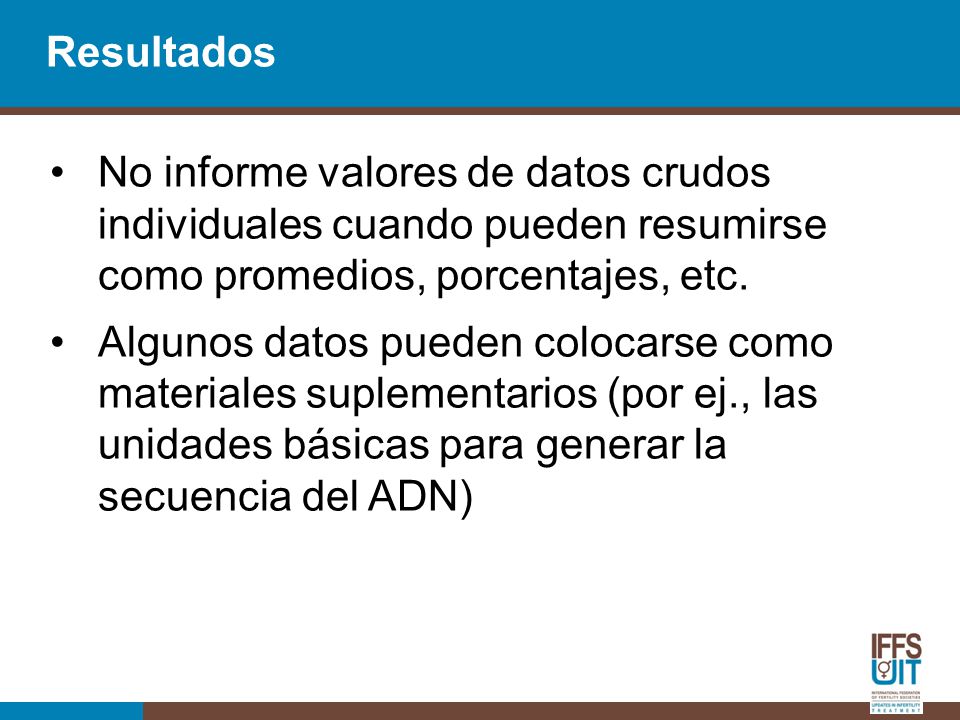 Resultados No informe valores de datos crudos individuales cuando pueden resumirse como promedios, porcentajes, etc.