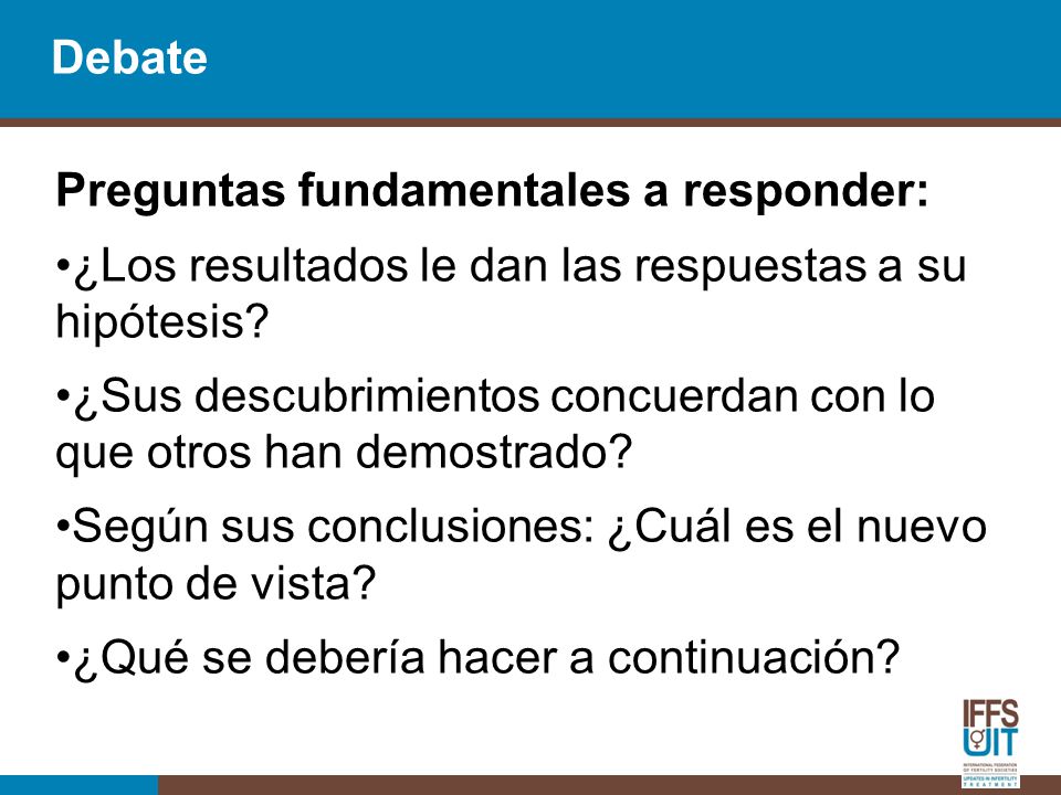 Debate Preguntas fundamentales a responder: ¿Los resultados le dan las respuestas a su hipótesis
