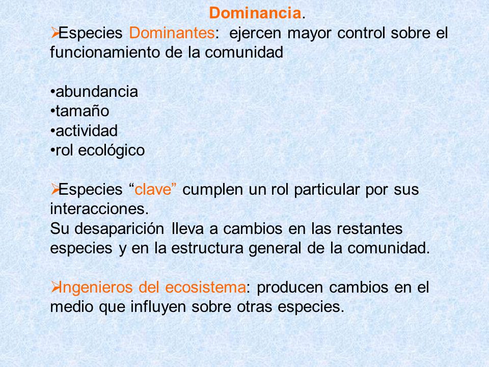 Dominancia. Especies Dominantes: ejercen mayor control sobre el funcionamiento de la comunidad. abundancia.