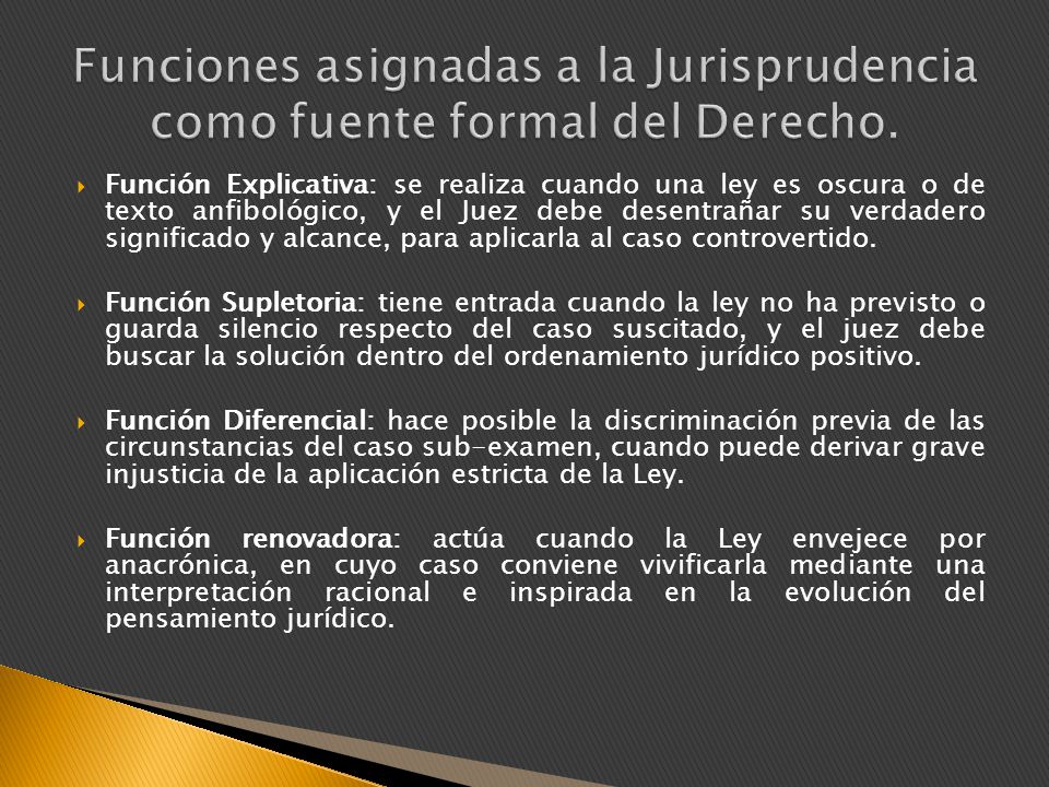 Funciones asignadas a la Jurisprudencia como fuente formal del Derecho.