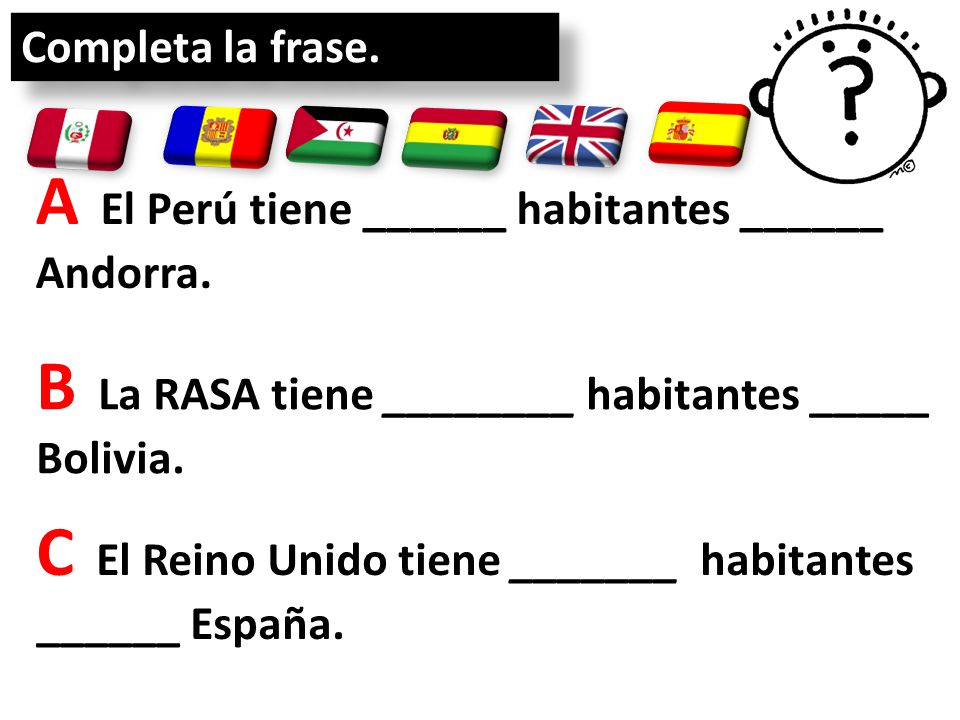 A El Perú tiene ______ habitantes ______ Andorra.