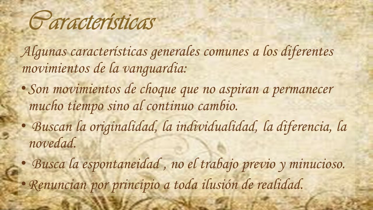 Características Algunas características generales comunes a los diferentes movimientos de la vanguardia: