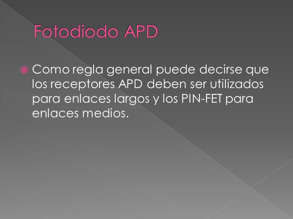 Fotodiodo APD Como regla general puede decirse que los receptores APD deben ser utilizados para enlaces largos y los PIN-FET para enlaces medios.