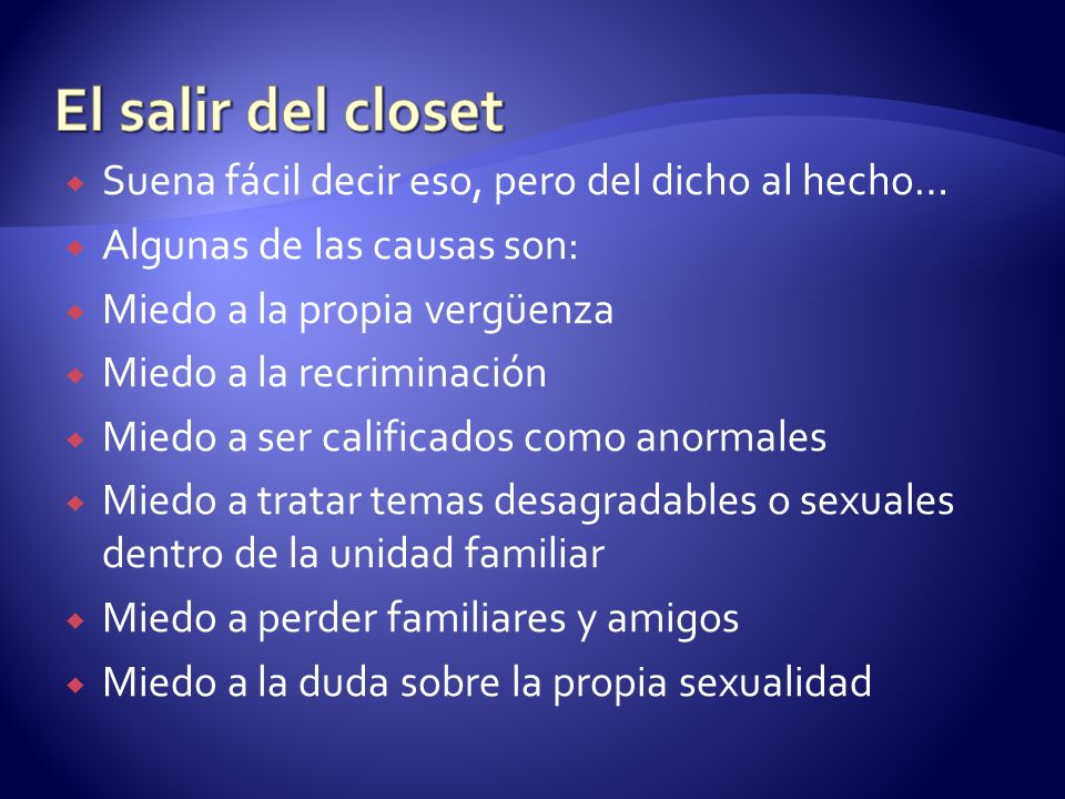 El salir del closet Suena fácil decir eso, pero del dicho al hecho…