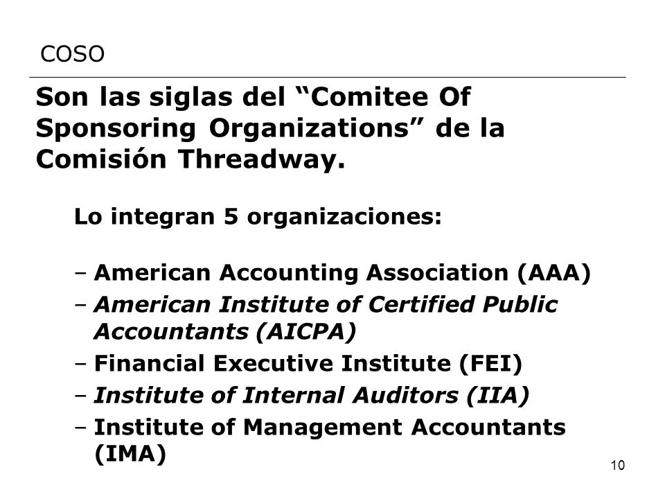 COSO Son las siglas del Comitee Of Sponsoring Organizations de la Comisión Threadway. Lo integran 5 organizaciones: