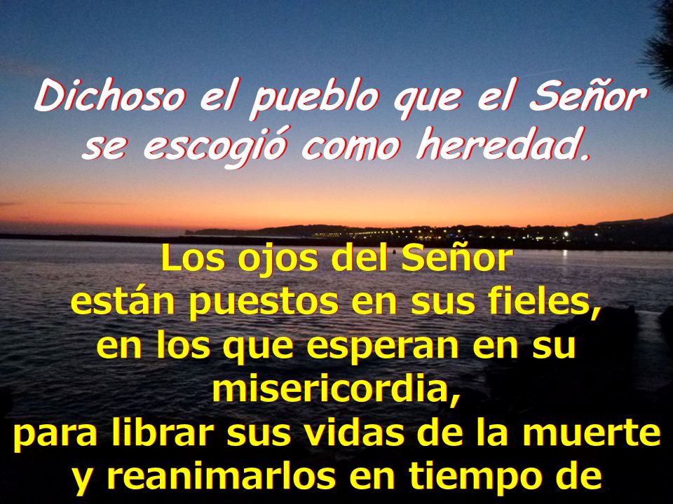 Dichoso el pueblo que el Señor se escogió como heredad.