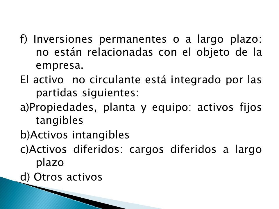 f) Inversiones permanentes o a largo plazo: no están relacionadas con el objeto de la empresa.