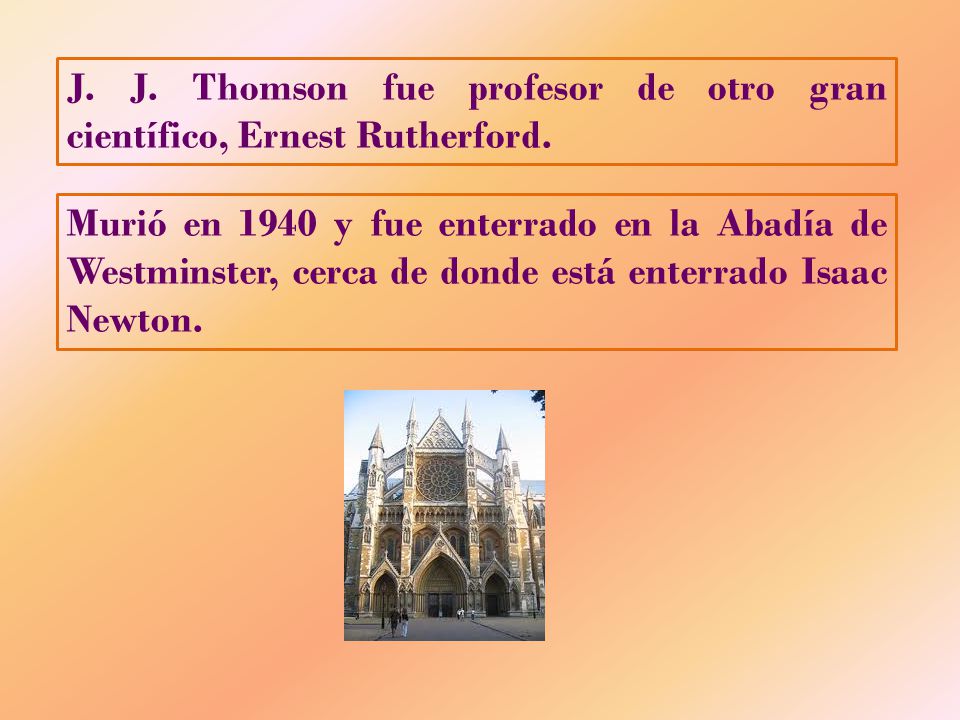 J. J. Thomson fue profesor de otro gran científico, Ernest Rutherford.