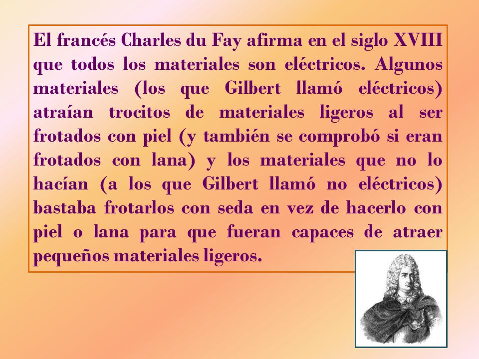 El francés Charles du Fay afirma en el siglo XVIII que todos los materiales son eléctricos.