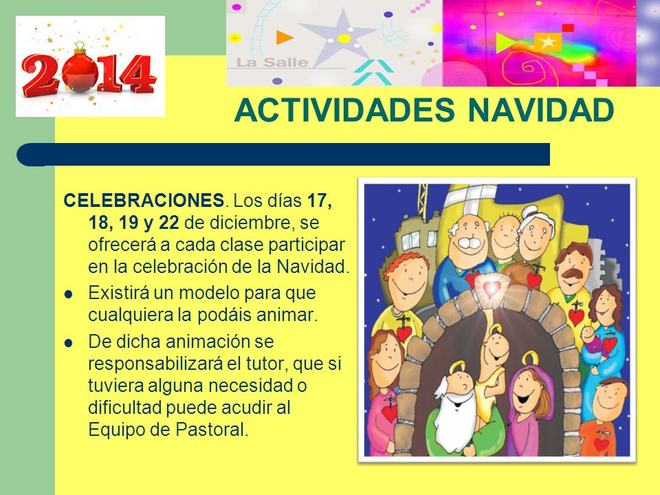 ACTIVIDADES NAVIDAD CELEBRACIONES. Los días 17, 18, 19 y 22 de diciembre, se ofrecerá a cada clase participar en la celebración de la Navidad.