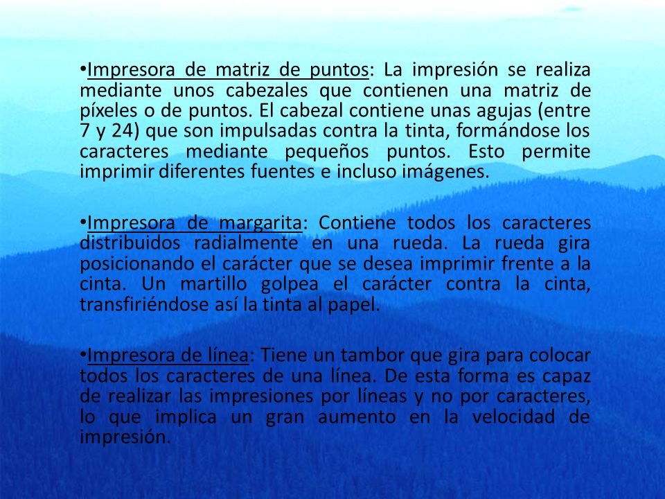 Impresora de matriz de puntos: La impresión se realiza mediante unos cabezales que contienen una matriz de píxeles o de puntos. El cabezal contiene unas agujas (entre 7 y 24) que son impulsadas contra la tinta, formándose los caracteres mediante pequeños puntos. Esto permite imprimir diferentes fuentes e incluso imágenes.