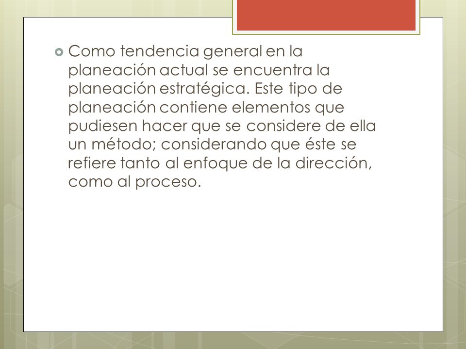 Como tendencia general en la planeación actual se encuentra la planeación estratégica.
