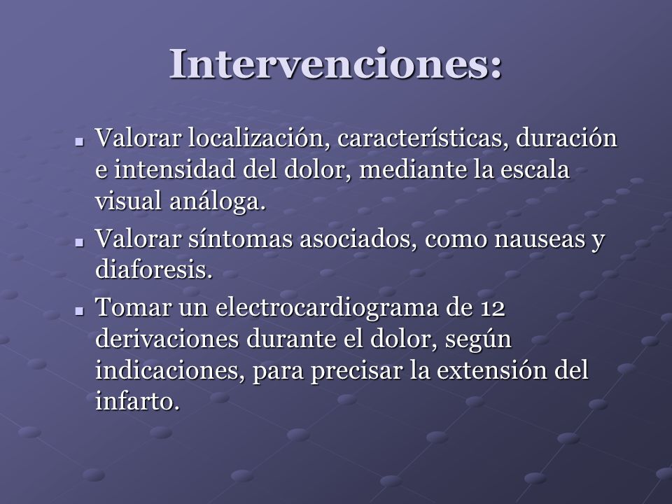 Intervenciones: Valorar localización, características, duración e intensidad del dolor, mediante la escala visual análoga.